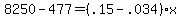 8250-477=%28.15-.034%29x