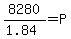 8280%2F%281.84%29=P