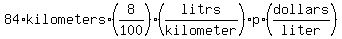 84%2Akilometers%2A%288%2F100%29%28litrs%2Fkilometer%29%2Ap%2A%28dollars%2Fliter%29