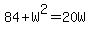 84%2BW%5E2=20W