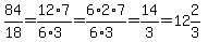 84%2F18=12%2A7%2F%286%2A3%29=6%2A2%2A7%2F%286%2A3%29=14%2F3=12%262%2F3