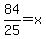 84%2F25=x