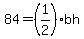 84=%281%2F2%29bh