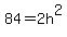 84=2h%5E2