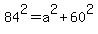 84%5E2=a%5E2%2B60%5E2