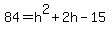 84+=+h%5E2%2B2h-15