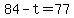 84-t=77