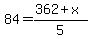 84.0=%28362%2B+x%29%2F5