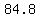 84.8