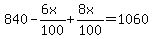 840-%286x%29%2F100%2B%288x%29%2F100=1060