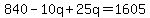 840-10q+%2B+25q=1605