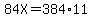 84X+=+384%2A11
