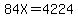 84X+=+4224
