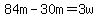 84m-30m=3w