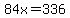 84x=336