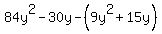 84y%5E2+-+30y+-+%289y%5E2+%2B+15y%29