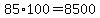 85%2A100=8500