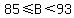 85%3C=B%3C93