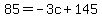 85=-3c%2B145