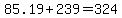 85.19+%2B+239+=+324