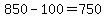 850+-+100+=+750