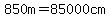 850m=85000cm