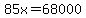 85x+=+68000