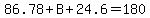 86.78%2BB%2B24.6=180