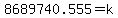 8689740.555+=+k
