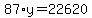 87%2Ay+=+22620