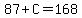 87%2BC=168