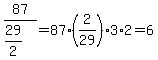 87%2F%2829%2F2%29=87%2A%282%2F29%293%2A2=6