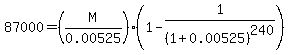 87000=%28M%2F0.00525%29%281-1%2F%281%2B0.00525%29%5E240%29