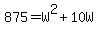 875=W%5E2%2B10W