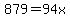 879=94x
