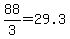 88%2F3+=+29.3