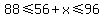 88%3C=56%2Bx%3C=96