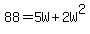 88=5W%2B2W%5E2