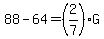88-64=%282%2F7%29G