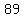 89