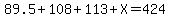 89.5%2B108%2B113%2BX=424