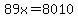 89x=8010