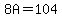 8A=104