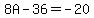8A+-+36+=+-20