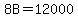 8B=12000