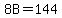 8B=144