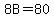 8B+=+80