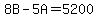8B-5A=5200