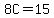 8C=15