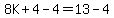\"8K%2B4-4=13-4\"